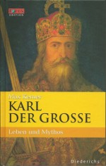 Karl der Grosse: Leben und Mythos (Focus-Edition, #8) - Max Kerner