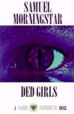 Ded Girls (Dirk Garrick, Occult Detective #2) - Samuel Morningstar