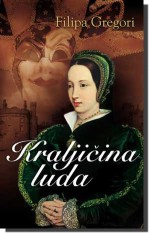 Kraljičina luda (Tjudori, #4) - Aleksandra Čabraja, Philippa Gregory, Filipa Gregori