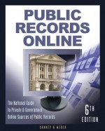 Public Records Online: The Master Guide to Private & Goverment Online Sources of Public Records (Public Records Online: The National Guide to Private & Government Online Sources of Public Records) - Michael L. Sankey