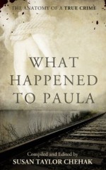 What Happened to Paula: The Anatomy of a True Crime - Susan Taylor Chehak