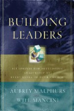 Building Leaders: Blueprints for Developing Leadership at Every Level of Your Church - Aubrey Malphurs