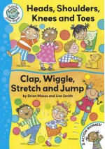 Head, Shoulders, Knees and Toes: And, Clap, Wiggle, Stretch and Jump. Retold by Brian Moses - Brian Moses