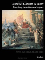 European Cultures in Sport: Examining the Nations and Regions - James Riordan