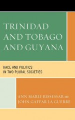 Trinidad and Tobago and Guyana: Race and Politics in Two Plural Societies - Ann Marie Bissessar, John Gaffar La Guerre