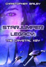 Starjumper Legacy: The Crystal Key - Christopher Bailey