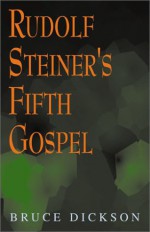 Rudolf Steiner's Fifth Gospel - Rudolf Steiner, Bruce Dickson