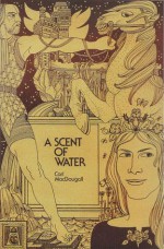 A Scent of Water - Carl MacDougall, Alasdair Gray