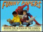 Funny Papers: Behind the Scenes of the Comics - Elaine Scott, Margaret Miller