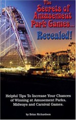 The Secrets of Amusement Park Games... Revealed! (Third Edition) - Brian Richardson