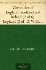 Chronicles of England, Scotland and Ireland (2 of 6): England (2 of 12) William Rufus - Raphael Holinshed