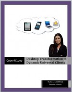 Client4Cloud: Desktop Transformation to User Centric Universal Clients - Jeanne Morain, Tyler Rohrer, Dmitry Shkliarevsky