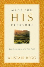 Made For His Pleasure: Ten Benchmarks of a Vital Faith - Alistair Begg