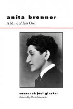 Anita Brenner: A Mind of Her Own - Susannah Glusker, Carlos Monsiváis