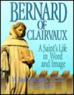 Bernard of Clairvaux: A Saint's Life in Word & Image - M. Basil Pennington, Yael Katzir