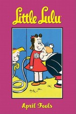 Little Lulu Volume 11: April Fools - John Stanley, Irving Tripp