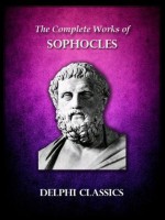 Works of Sophocles (Translated) - Sophocles, RC TREVELYAN, RC JEBB, F STORR, Arthur Hunt, Thomas Francklin