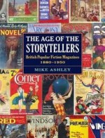 The Age of the Storytellers: British Popular Fiction Magazines, 1880-1950 - Michael Ashley