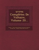 Oeuvres Completes de Voltaire, Volume 20 - Voltaire, Jean-Antoine-Nicolas De Caritat Condorc, Jacques Joseph Marie Decroix