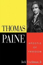 Thomas Paine: Apostle of Freedom - Jack Fruchtman Jr.