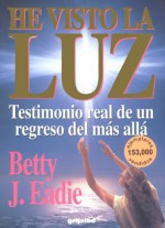 He Visto la Luz: Testimonio Real de un Regreso del Mas Alla - Betty J. Eadie, Ersi Samara