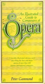 An Illustrated Guide to Composers of Opera - Peter Gammond