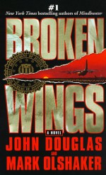 Broken Wings - Mark Olshaker, John E. (Edward) Douglas