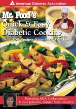 Mr. Food's Quick & Easy Diabetic Cooking : Over 150 Recipes Everybody Will Love - Art Ginsburg