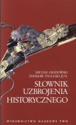 Słownik uzbrojenia historycznego - Michał Gradowski, Zdzisław Żygulski (junior)