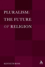 Pluralism: The Future of Religion - Kenneth Rose