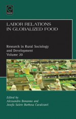 Labor Relations in Globalized Food - Josefa Salete Barbosa Cavalcanti, Terry Marsden, Alessandro Bonanno