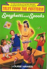 Tales from the Cafeteria: Spaghetti and Spooks - Louise Hawes