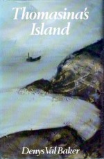 Thomasina's Island: A Novella Of Cornwall And Other Stories - Denys Val Baker