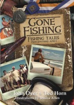 Gone Fishing: Fishing Tales from Southern Africa - John Dyer, Ted Horn, Jessica Allen