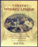 The Beer and Whisky League: The Illustrated History of the American Association--Baseball's Renegade Major League - David Nemec, Mark Rucker