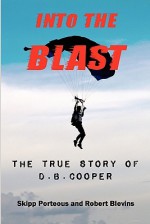 Into the Blast: The True Story of D.B. Cooper, Revised Edition - Skipp Porteous, Robert Blevins, Geoff Nelder