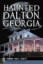 Haunted Dalton, Georgia (Haunted America) - Connie Hall-Scott