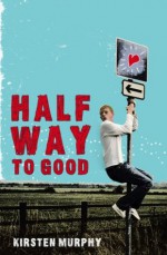 Halfway to Good - Kirsten Murphy