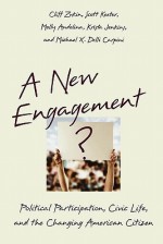 A New Engagement?: Political Participation, Civic Life, and the Changing American Citizen - Cliff Zukin, Michael X. Delli Carpini, Molly Andolina, Scott Keeter, Carpini Michael Delli, Krista Jenkins