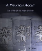 A Phantom Agony: the story of the first unicorn (The Hunt of the Unicorn, #1) - F.F. White