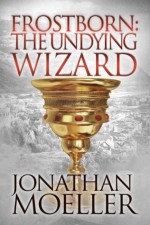 Frostborn: The Undying Wizard (Frostborn #3) - Jonathan Moeller