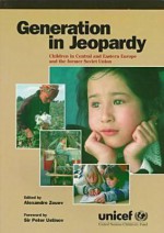 Generation at Jeopardy: Children in Central and Eastern Europe and the Former Soviet Union - United Nations Children's Fund Unicef, Peter Ustinov