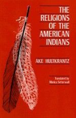 The Religions of the American Indians - Åke Hultkrantz, Monica Setterwall