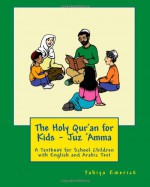 The Holy Qur'an for Kids - Juz 'Amma: A Textbook for School Children with English and Arabic Text - Yahiya Emerick, Patricia Meehan