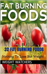 32 SUPER FOODS THAT BURN FATS AND HELP YOU LOSE WEIGHTS FAST: Nothing To Lose But Weight (Metabolic Weight Loss) - Weight Watcher