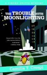 The Trouble with Moonlighting: A Simona Griffo Mystery - Camilla T. Crespi