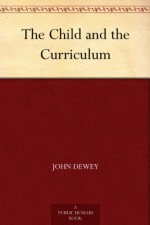 The Child and the Curriculum - John Dewey