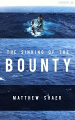 The Sinking of the Bounty: The True Story of a Tragic Shipwreck and its Aftermath (Kindle Single) - Matthew Shaer, The Atavist