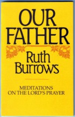 Our Father : meditations on the Lord's prayer - Ruth Burrows