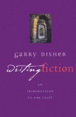 Writing Fiction: An Introduction to the Craft - Garry Disher